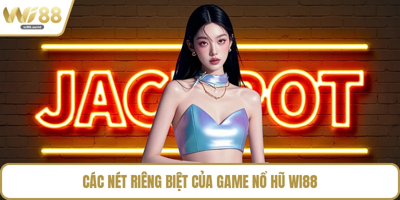 Các nét riêng biệt của game nổ hũ WI88