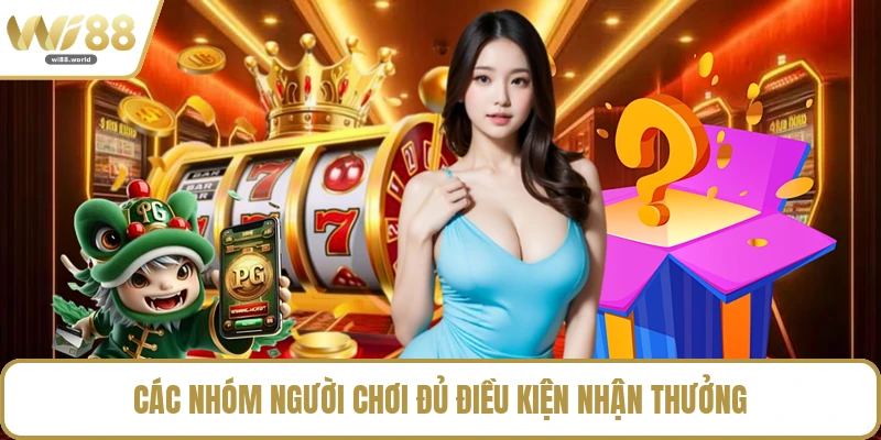 Các nhóm người chơi đủ điều kiện nhận thưởng