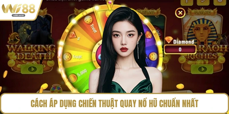 Cách áp dụng chiến thuật quay nổ hũ chuẩn nhất