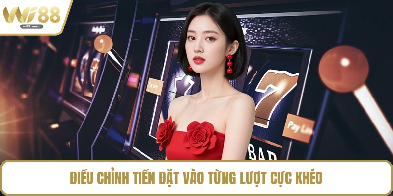 Điều chỉnh tiền đặt vào từng lượt cực khéo