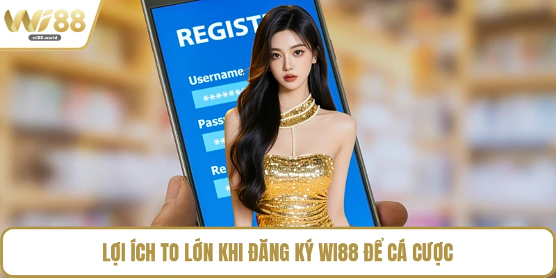 Lợi ích to lớn khi đăng ký WI88 để cá cược