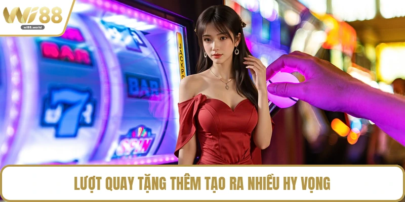 Lượt quay tặng thêm tạo ra nhiều hy vọng