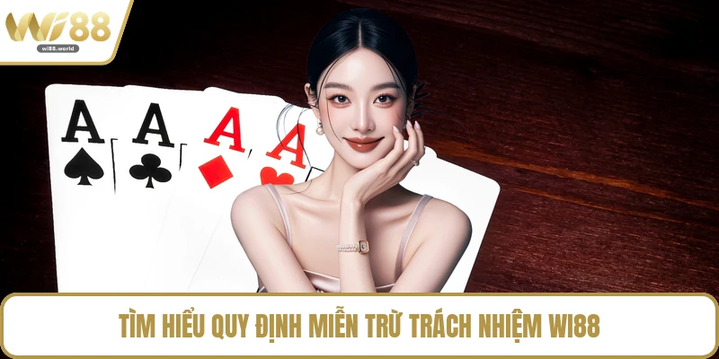 Tìm hiểu quy định miễn trừ trách nhiệm WI88