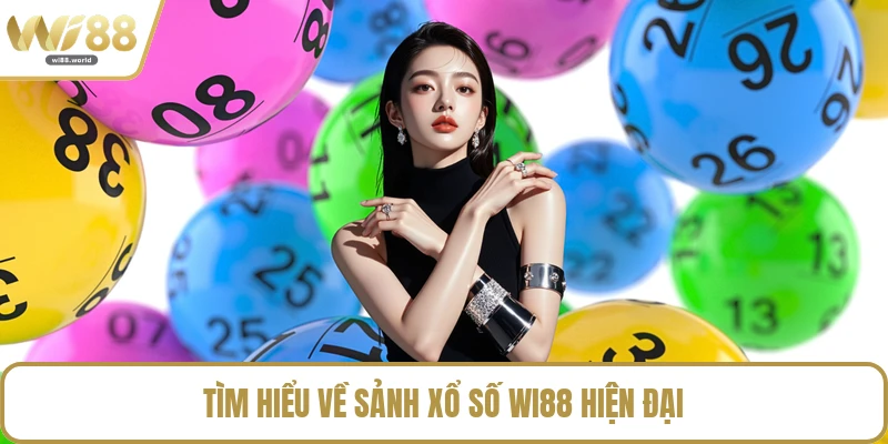 Tìm hiểu về sảnh xổ số WI88 hiện đại